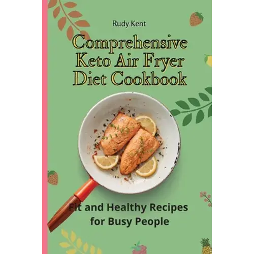 Comprehensive Keto Air Fryer Diet Cookbook: Fit And Healthy Recipes For Busy People - Paperback 1