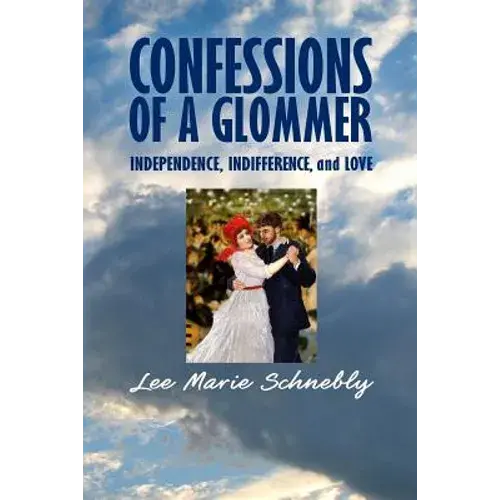 Confessions Of A Glommer: Independence, Indifference, And Love - Paperback 1