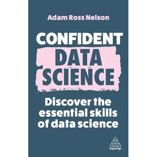 Confident Data Science: Discover The Essential Skills Of Data Science - Paperback 1