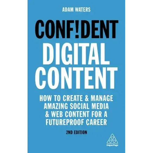 Confident Digital Content: How To Create And Manage Amazing Social Media And Web Content For A Futureproof Career - Paperback 1