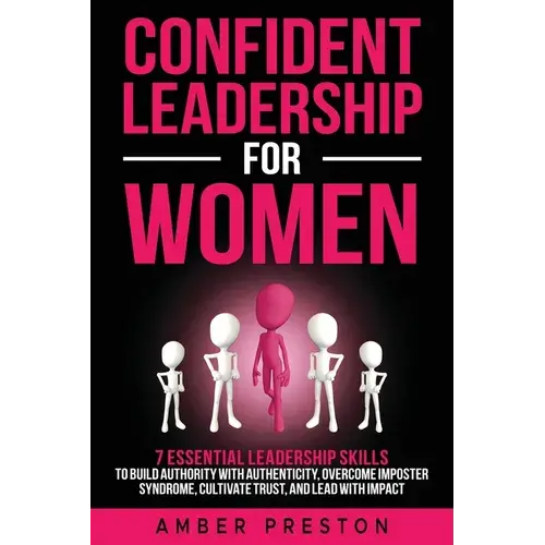 Confident Leadership For Women: 7 Essential Leadership Skills To Build Authority With Authenticity, Overcome Imposter Syndrome, Cultivate Trust, And L - Paperback 1