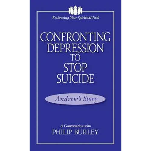 Confronting Depression To Stop Suicide: A Conversation With Philip Burley - Paperback 1