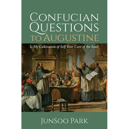 Confucian Questions To Augustine: Is My Cultivation Of Self Your Care Of The Soul? - Hardcover 1