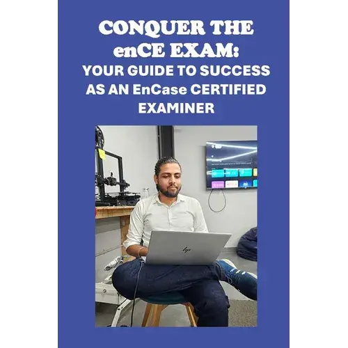 Conquer The Ence Exam: Your Guide To Success As An Encase Certified Examiner - Paperback 1