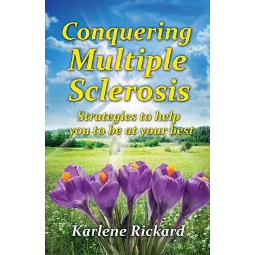 Conquering Multiple Sclerosis: Strategies To Help You To Be At Your Best - Paperback 1