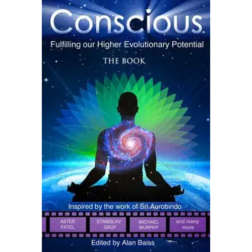 Conscious: Fulfilling Our Higher Evolutionary Potential - Paperback 1