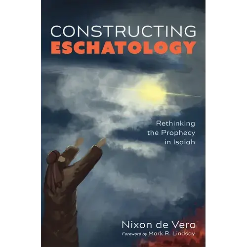 Constructing Eschatology: Rethinking The Prophecy In Isaiah - Hardcover 1