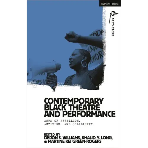 Contemporary Black Theatre And Performance: Acts Of Rebellion, Activism, And Solidarity - Paperback 1