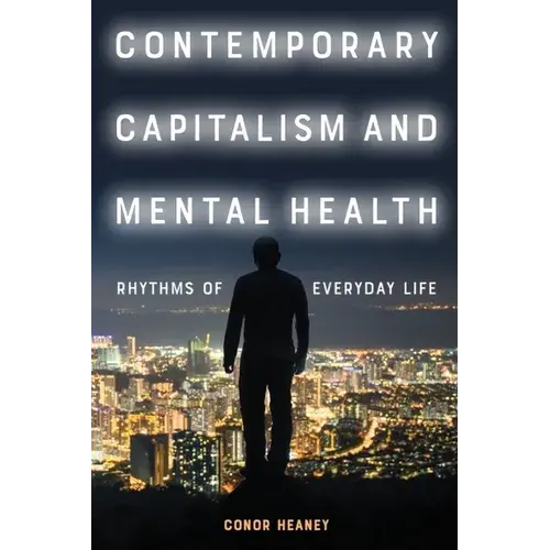 Contemporary Capitalism And Mental Health: Rhythms Of Everyday Life - Paperback 1