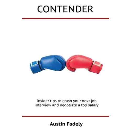 Contender: Insider Tips To Crush Your Next Job Interview And Negotiate A Top Salary - Paperback 1
