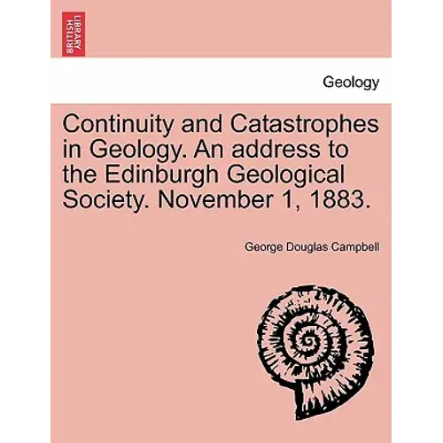 Continuity And Catastrophes In Geology. An Address To The Edinburgh Geological Society. November 1, 1883. - Paperback 1