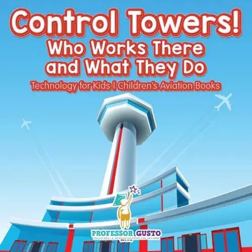 Control Towers! Who Works There And What They Do - Technology For Kids - Children's Aviation Books - Paperback 1