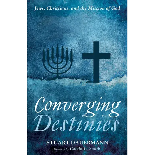 Converging Destinies: Jews, Christians, And The Mission Of God - Hardcover 1
