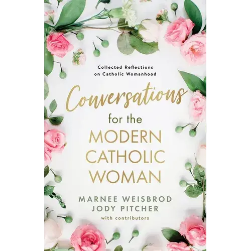Conversations For The Modern Catholic Woman: Collected Reflections On Catholic Womanhood - Paperback 1