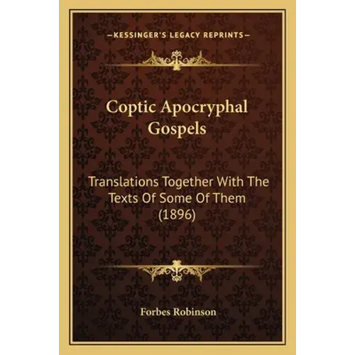 Coptic Apocryphal Gospels: Translations Together With The Texts Of Some Of Them (1896) - Paperback 1