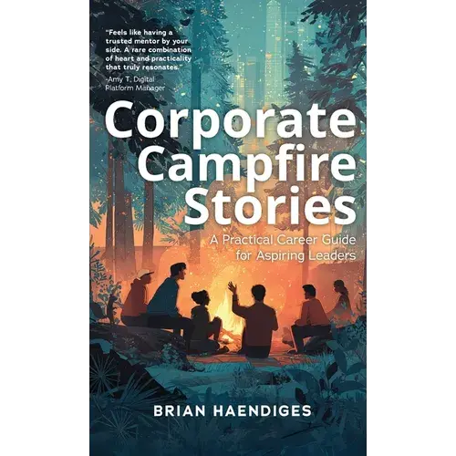 Corporate Campfire Stories: A Practical Career Guide For Aspiring Leaders - Hardcover 1