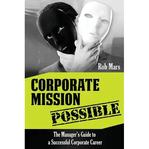 Corporate Mission Possible: The Manager's Guide To A Successful Corporate Career - Paperback 1