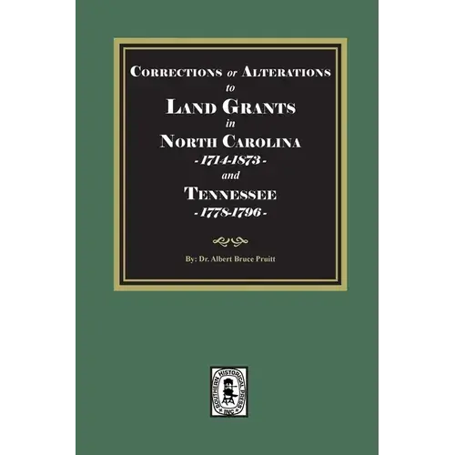 Corrections Or Alterations To Land Grants In North Carolina, 1714-1873 And Teennessee, 1778-1796 - Paperback 1