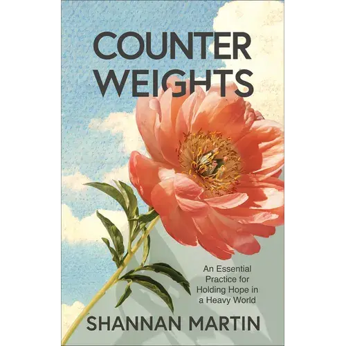 Counterweights: An Essential Practice For Holding Hope In A Heavy World - Paperback 1