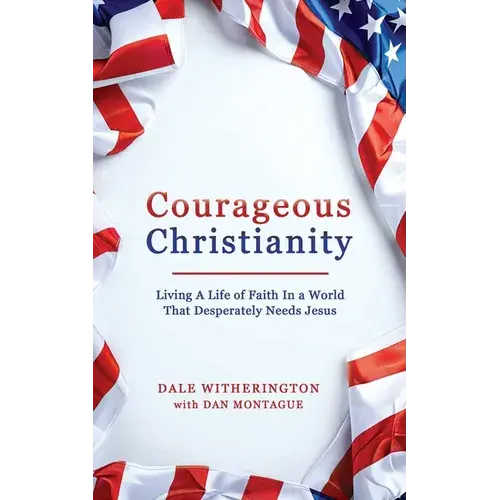 Courageous Christianity: Living A Life Of Faith In A World That Desperately Needs Jesus - Paperback 1
