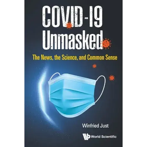 Covid-19 Unmasked: The News, The Science, And Common Sense - Paperback 1