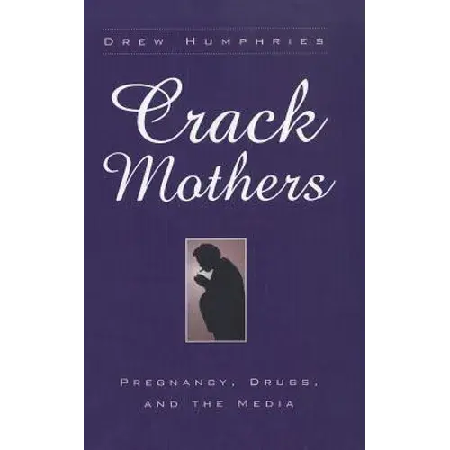 Crack Mothers: Pregnancy, Drugs, And The Media - Paperback 1