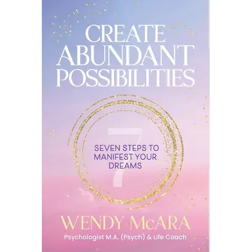 Create Abundant Possibilities: Seven Steps To Manifest Your Dreams - Paperback 1