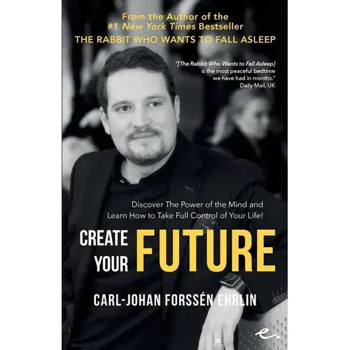 Create Your Future: Discover The Power Of The Mind And Learn How To Take Full Control Of Your Life! - Paperback 1