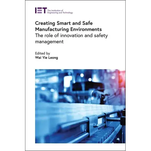 Creating Smart And Safe Manufacturing Environments: The Role Of Innovation And Safety Management - Hardcover 1