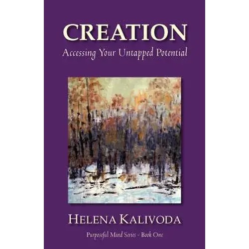 Creation, Accessing Your Untapped Potential (Purposeful Mind Series - Book One) - Paperback 1