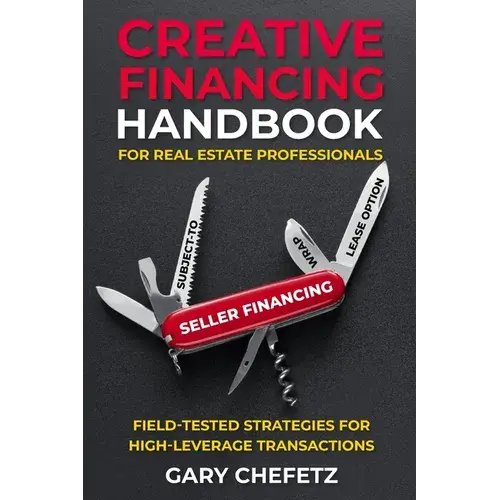 Creative Financing Handbook For Real Estate Professionals: Field-Tested Strategies For High-Leverage Transactions - Paperback 1