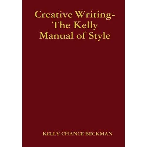 Creative Writing-The Kelly Manual Of Style - Hardcover 1