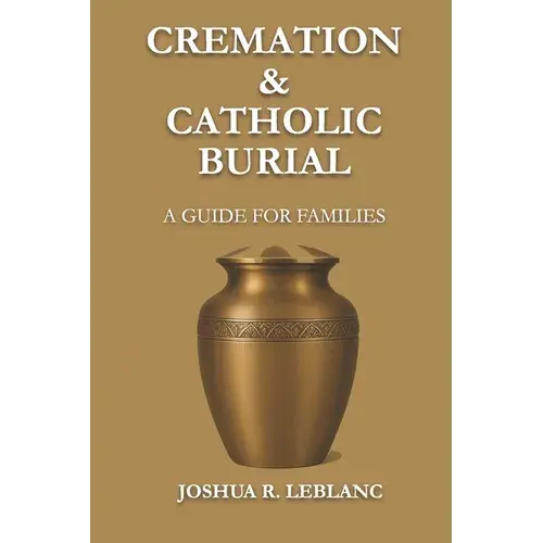Cremation And Catholic Burial: A Guide For Families - Paperback 1