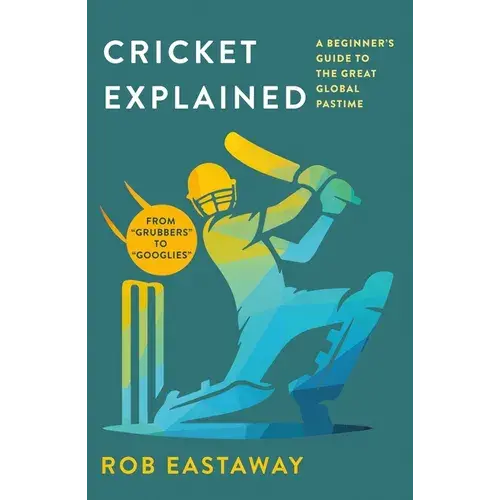 Cricket Explained: A Beginner's Guide To The Great Global Pastime - Paperback 1