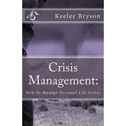 Crisis Management: : How To Manage Personal Life Crises - Paperback 1