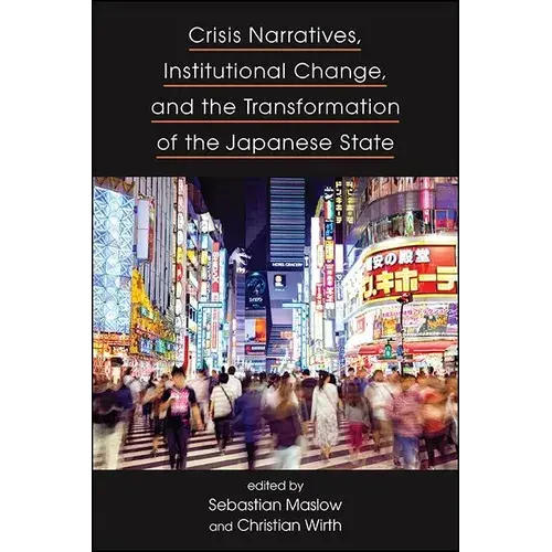 Crisis Narratives, Institutional Change, And The Transformation Of The Japanese State - Hardcover 1