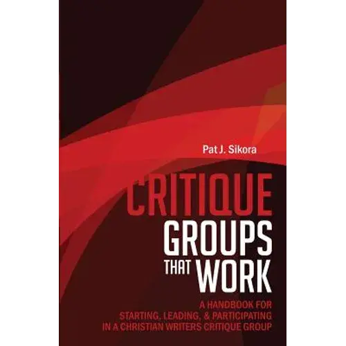 Critique Groups That Work: A Handbook For Starting, Leading, & Participating In A Christian Writers Criitique Group - Paperback 1