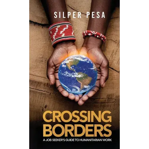 Crossing Borders: A Job Seekers Guide To Humanitarian Work - Hardcover 1