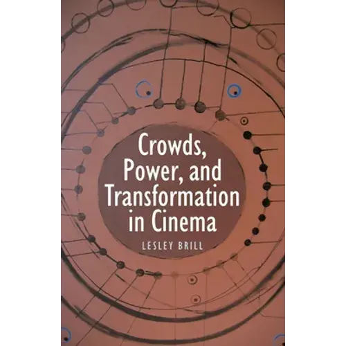 Crowds, Power, And Transformation In Cinema - Paperback 1