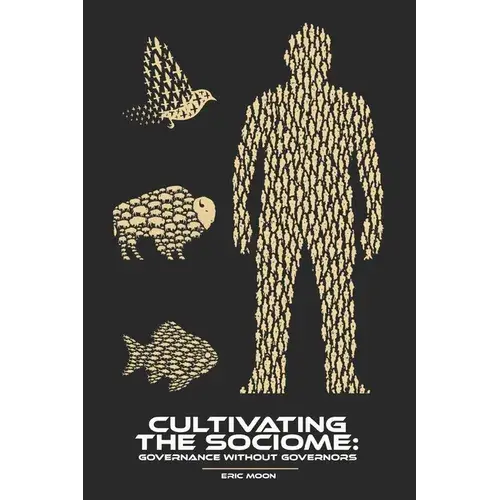 Cultivating The Sociome: Governance Without Governors - Paperback 1