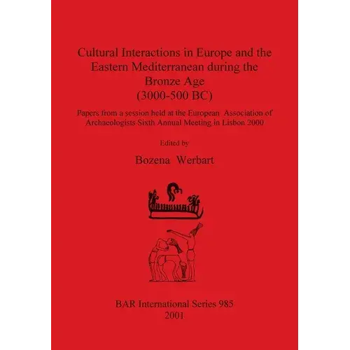 Cultural Interactions In Europe And The Eastern Mediterranean During The Bronze Age (3000-500 Bc) - Paperback 1