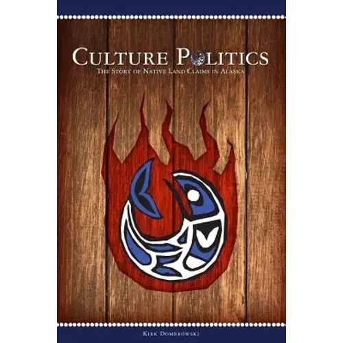 Culture Politics: The Story Of Native Land Claims In Alaska - Paperback 1