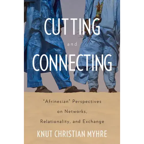 Cutting And Connecting: 'Afrinesian' Perspectives On Networks, Relationality, And Exchange - Paperback 1
