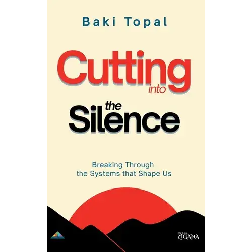 Cutting Into The Silence: Breaking Through The Systems That Shape Us - Hardcover 1