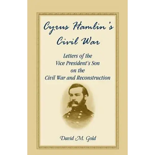 Cyrus Hamlin's Civil War: Letters Of The Vice President's Son On The Civil War And Reconstruction - Paperback 1