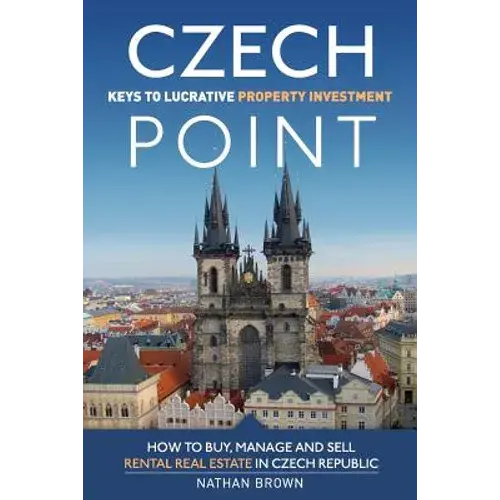 Czech Point: Keys To Lucrative Property Investment: How To Buy, Manage And Sell Rental Real Estate In Czech Republic - Paperback 1