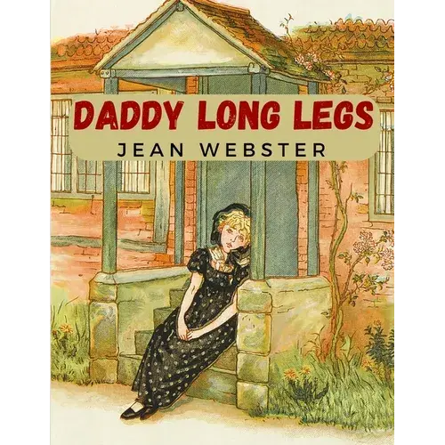 Daddy Long Legs: A Tale About A Girl That Succeeding Against The Odds - Paperback 1