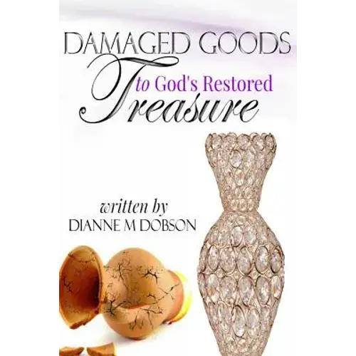 Damaged Goods To God's Restored Treasure - Paperback 1