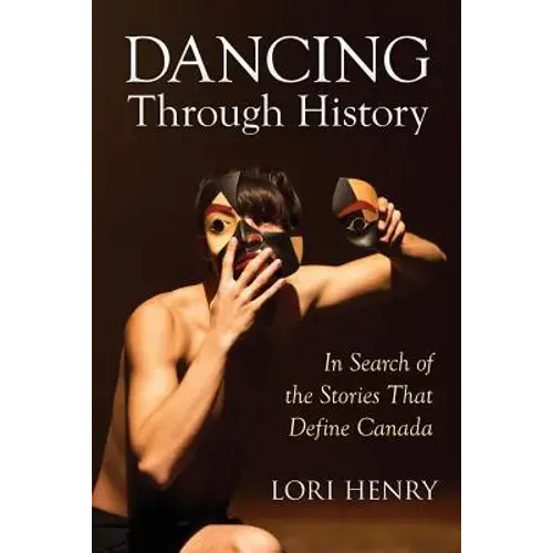 Dancing Through History: In Search Of The Stories That Define Canada - Paperback 1