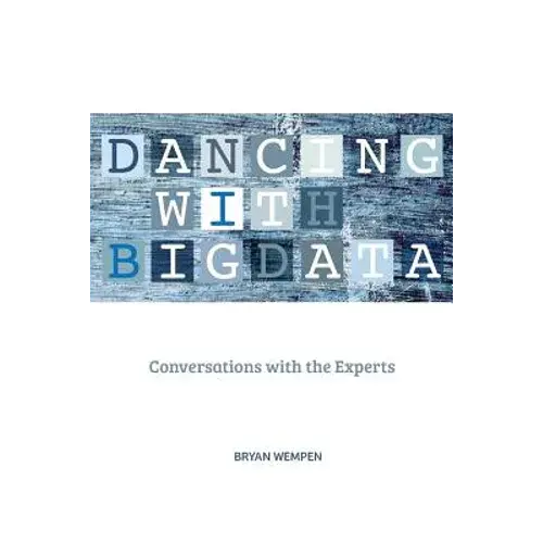 Dancing With Big Data: Conversations With The Experts - Paperback 1